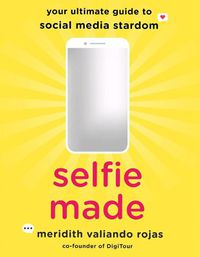 Cover image for Selfie Made: Your Ultimate Guide to Social Media Stardom