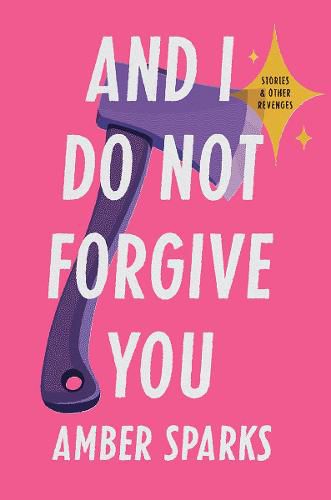 Cover image for And I Do Not Forgive You: Stories and Other Revenges