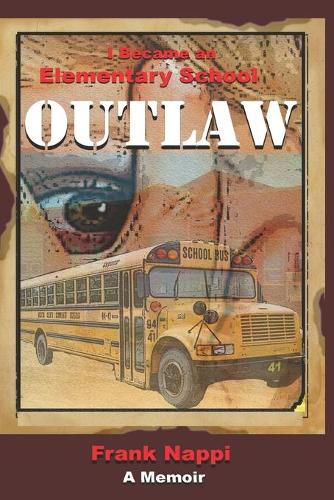 Cover image for I Became An Elementary School Outlaw: A Memoir by Frank Nappi