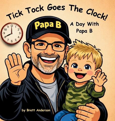 Cover image for Tick Tock Goes The Clock! A Day With Papa B