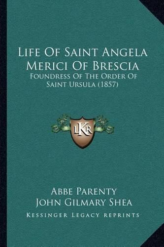 Life of Saint Angela Merici of Brescia: Foundress of the Order of Saint Ursula (1857)