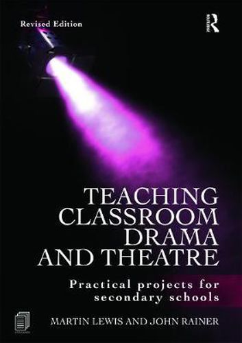 Cover image for Teaching Classroom Drama and Theatre: Practical Projects for Secondary Schools