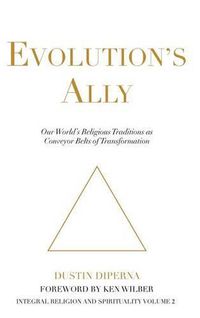 Cover image for Evolution's Ally: Our World's Religious Traditions as Conveyor Belts of Transformation