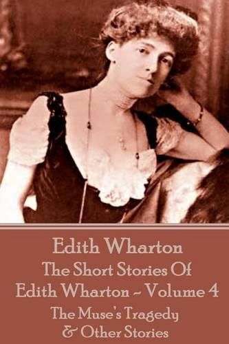 Cover image for The Short Stories Of Edith Wharton - Volume IV: The Muse's Tragedy & Other Stories