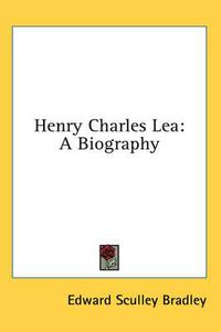 Cover image for Henry Charles Lea: A Biography