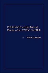Cover image for Polygamy and the Rise and Demise of the Aztec Empire