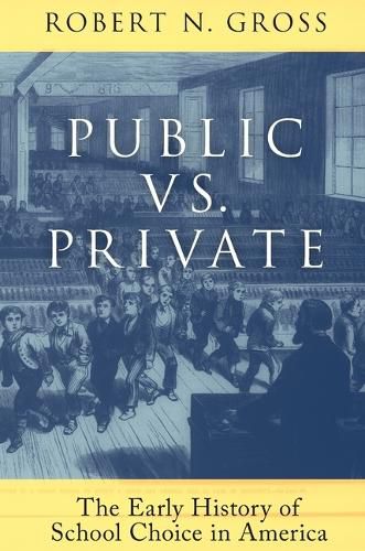 Cover image for Public vs. Private: The Early History of School Choice in America: The Early History of School Choice in America