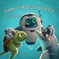 Cover image for Sam the Eco Robot & the Ghost Nets