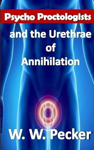 Cover image for Psycho Proctologists and the Urethrae of Annihilation