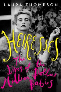 Cover image for Heiresses: The Lives of the Million Dollar Babies