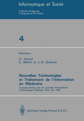 Nouvelles Technologies et Traitement de l'Information en Medecine: Comptes rendus des 3e Journees Francophones d'Informatique Medicale, Paris, juin 1991