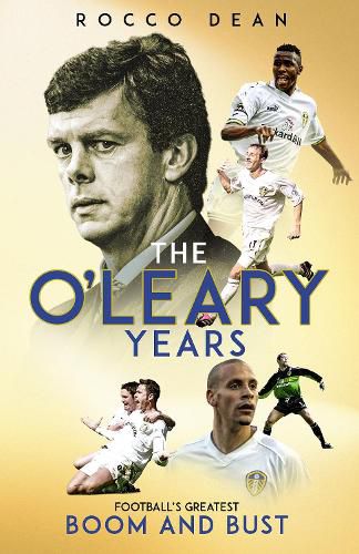 Cover image for The O'Leary Years: Football's Greatest Boom and Bust