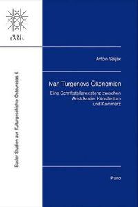 Cover image for Ivan Turgenevs Okonomien: Eine Schriftstellerexistenz Zwischen Aristokratie, Kunstlertum Und Kommerz