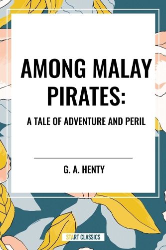 Cover image for Among Malay Pirates: A Tale of Adventure and Peril