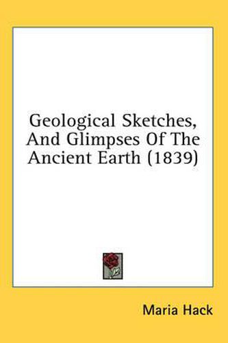 Cover image for Geological Sketches, and Glimpses of the Ancient Earth (1839)