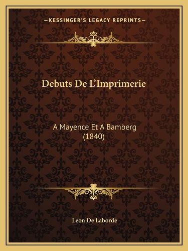 Debuts de L'Imprimerie: A Mayence Et a Bamberg (1840)