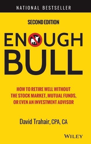 Cover image for Enough Bull: How to Retire Well without the Stock Market, Mutual Funds, or Even an Investment Advisor