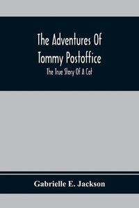 Cover image for The Adventures Of Tommy Postoffice; The True Story Of A Cat