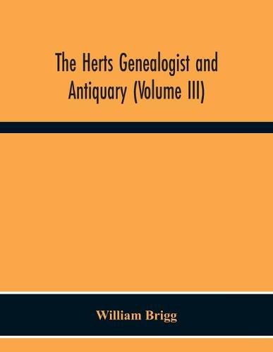 The Herts Genealogist And Antiquary (Volume Iii)