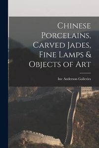 Cover image for Chinese Porcelains, Carved Jades, Fine Lamps & Objects of Art