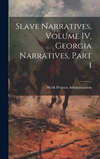 Cover image for Slave Narratives, Volume IV, Georgia Narratives, Part 1