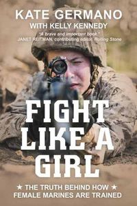 Cover image for Fight Like a Girl: The Truth Behind How Female Marines Are Trained