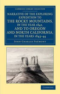 Cover image for Narrative of the Exploring Expedition to the Rocky Mountains, in the Year 1842, and to Oregon and North California, in the Years 1843-44