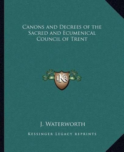 Canons and Decrees of the Sacred and Ecumenical Council of Trent