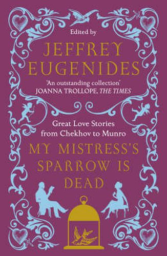 Cover image for My Mistress's Sparrow is Dead: Great Love Stories from Chekhov to Munro