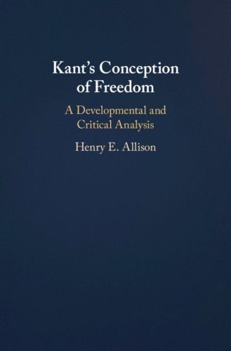 Cover image for Kant's Conception of Freedom: A Developmental and Critical Analysis