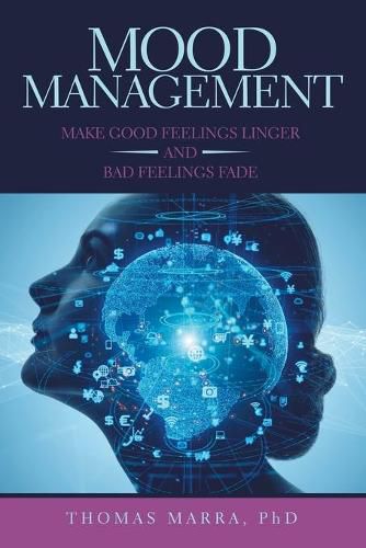 Cover image for Mood Management: Make Good Feelings Linger and Bad Feelings Fade