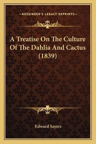 A Treatise on the Culture of the Dahlia and Cactus (1839)