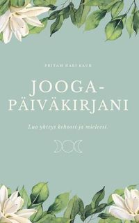 Cover image for Joogapaivakirjani: Luo yhteys kehoosi ja mieleesi