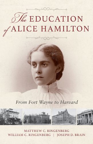 Cover image for The Education of Alice Hamilton: From Fort Wayne to Harvard