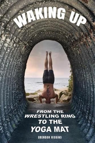 Cover image for Waking Up: From the Wrestling Ring to the Yoga Mat