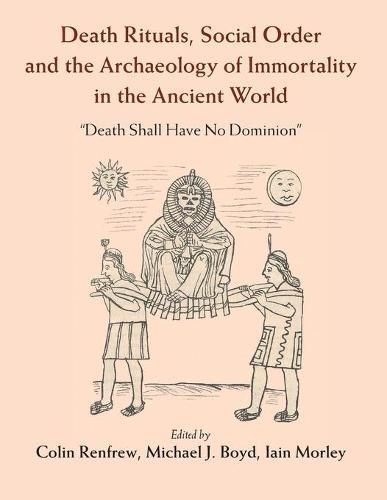 Cover image for Death Rituals, Social Order and the Archaeology of Immortality in the Ancient World: 'Death Shall Have No Dominion