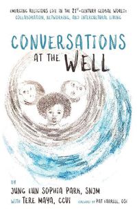 Cover image for Conversations at the Well: Emerging Religious Life in the 21st-Century Global World: Collaboration, Networking, and Intercultural Living