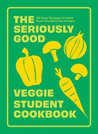 Cover image for The Seriously Good Veggie Student Cookbook