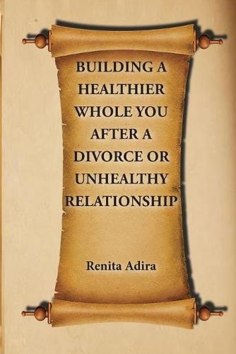 Cover image for Building A Healthier Whole You After A Divorce Or Unhealthy Relationship