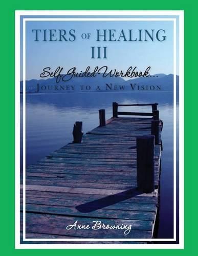 Cover image for Tiers of Healing III Self Guided Workbook....Journey to a New Vision