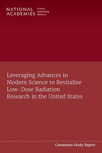 Cover image for Leveraging Advances in Modern Science to Revitalize Low-Dose Radiation Research in the United States