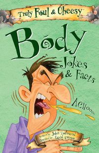 Cover image for Truly Foul and Cheesy Body Jokes and Facts