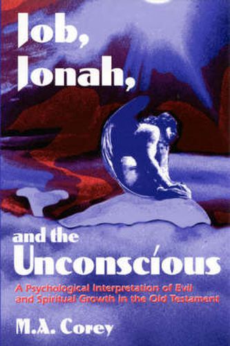 Cover image for Job, Jonah, and the Unconscious: A Psychological Interpretation of Evil and Spiritual Growth in the Old Testament