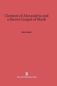 Cover image for Clement of Alexandria and a Secret Gospel of Mark