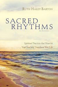 Cover image for Sacred Rhythms Bible Study Participant's Guide: Spiritual Practices that Nourish Your Soul and Transform Your Life