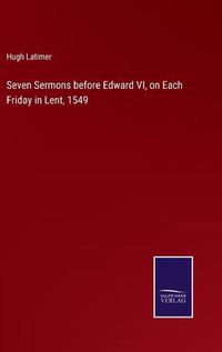 Cover image for Seven Sermons before Edward VI, on Each Friday in Lent, 1549