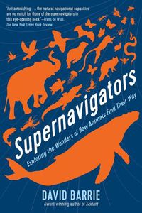 Cover image for Supernavigators: Exploring the Wonders of How Animals Find Their Way