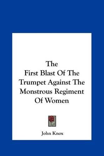 Cover image for The First Blast of the Trumpet Against the Monstrous Regiment of Women