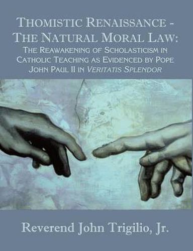 Cover image for Thomistic Renaissance - The Natural Moral Law: The Reawakening of Scholasticism in Catholic Teaching as Evidenced by Pope John Paul II in Veritatis Splendor