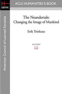 Cover image for The Neandertals: Changing the Image of Mankind